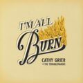 Cathy Grier + the Troublemakers - I'm All Burn