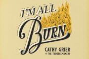 Cathy Grier + the Troublemakers - I'm All Burn